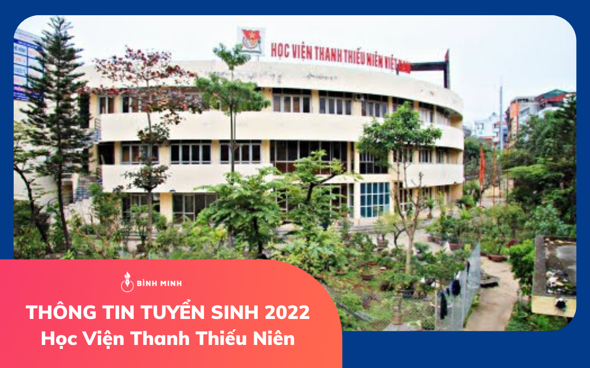 Học Viện Thanh Thiếu Niêm Việt Nam Tuyển Sinh Năm 2022, Thông Tin Mới Nhất
